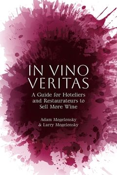 portada In Vino Veritas: A Guide for Hoteliers and Restaurateurs to Sell More Wine (en Inglés)