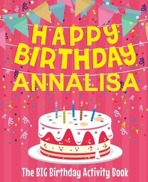 portada Happy Birthday Annalisa - The Big Birthday Activity Book: Personalized Children's Activity Book (en Inglés)
