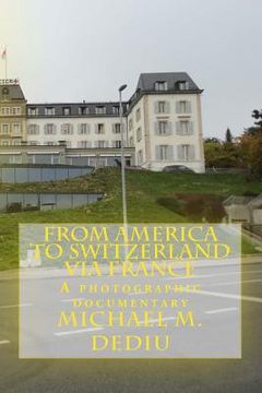 portada From America to Switzerland via France: A photographic documentary (in English)