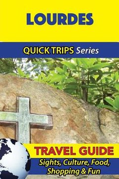 portada Lourdes Travel Guide (Quick Trips Series): Sights, Culture, Food, Shopping & Fun (en Inglés)