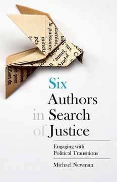 portada Six Authors in Search of Justice: Engaging With Political Transitions (en Inglés)