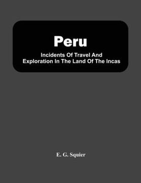 portada Peru; Incidents Of Travel And Exploration In The Land Of The Incas (en Inglés)