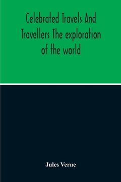 portada Celebrated Travels And Travellers The Exploration Of The World (en Inglés)