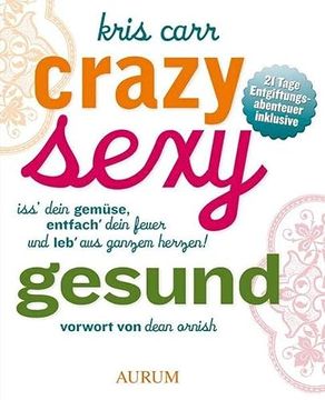 portada Crazy Sexy Gesund: Iss' Dein Gemüse, Entfach' Dein Feuer und Leb' aus Ganzem Herzen! (in German)