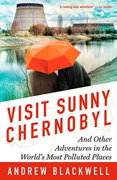 portada Visit Sunny Chernobyl: And Other Adventures in the World's Most Polluted Places 