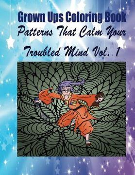 portada Grown Ups Coloring Book Patterns That Calm Your Troubled Mind Vol. 1 Mandalas