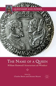 portada The Name of a Queen: William Fleetwood's Itinerarium AD Windsor (en Inglés)