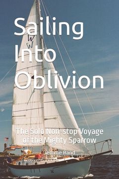 portada Sailing Into Oblivion: The Solo Non-stop Voyage of the Mighty Sparrow (in English)