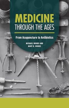 portada Medicine Through the Ages: From Acupuncture to Antibiotics (en Inglés)