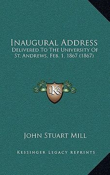 portada inaugural address: delivered to the university of st. andrews, feb. 1, 1867 (1867)