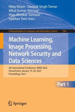 portada Machine Learning, Image Processing, Network Security and Data Sciences: 4th International Conference, Mind 2022, Virtual Event, January 19-20, 2023, P (en Inglés)
