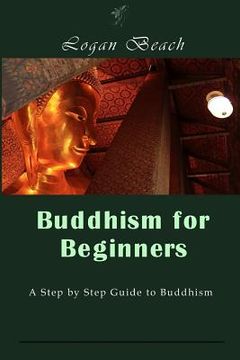 portada Buddhism for Beginners: A Step by Step Guide to Buddhism (in English)