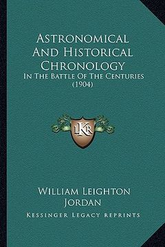 portada astronomical and historical chronology: in the battle of the centuries (1904) (en Inglés)