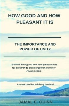 portada How Good and How Pleasant it is: The Importance and Power of Unity
