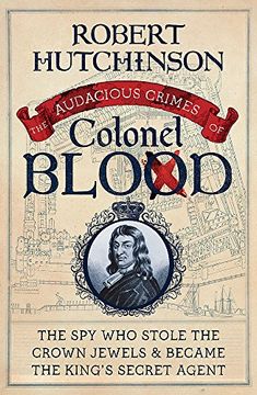 portada The Audacious Crimes of Colonel Blood: The Spy Who Stole the Crown Jewels and Became the King's Secret Agent (en Inglés)