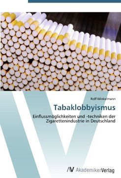portada Tabaklobbyismus: Einflussmöglichkeiten und -techniken der Zigarettenindustrie in Deutschland