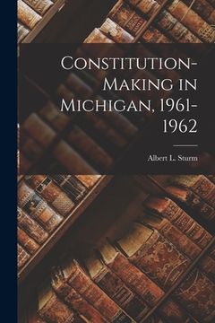 portada Constitution-making in Michigan, 1961-1962 (en Inglés)