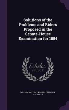 portada Solutions of the Problems and Riders Proposed in the Senate-House Examination for 1854 (in English)
