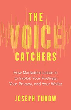 portada The Voice Catchers: How Marketers Listen in to Exploit Your Feelings, Your Privacy, and Your Wallet (en Inglés)