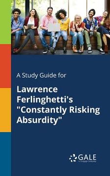 portada A Study Guide for Lawrence Ferlinghetti's "Constantly Risking Absurdity" (en Inglés)