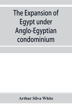 portada The expansion of Egypt under Anglo-Egyptian condominium (en Inglés)