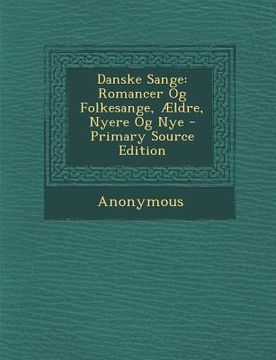 portada Danske Sange: Romancer Og Folkesange, Ældre, Nyere Og Nye (in Danés)