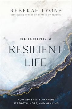 portada Building a Resilient Life: How Adversity Awakens Strength, Hope, and Meaning (en Inglés)