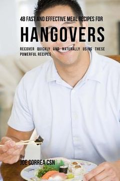 portada 48 Fast and Effective Meal Recipes for Hangovers: Recover Quickly and Naturally Using These Powerful Recipes (en Inglés)