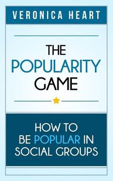 portada The Popularity Game: How To Be Popular in Social Groups 
