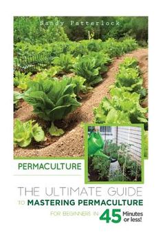 portada Permaculture: The Ultimate Guide to Mastering Permaculture for Beginners in 45 Minutes or Less! (Permaculture - Permaculture for Beginners -. - Permaculture Techniques - Orchids - Bulbs) (en Inglés)