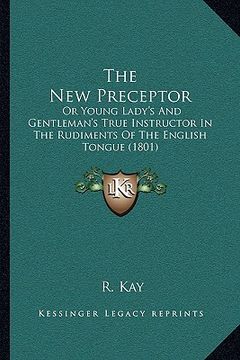 portada the new preceptor: or young lady's and gentleman's true instructor in the rudiments of the english tongue (1801)