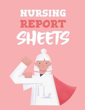 portada Nursing Report Sheets: Patient Care Nursing Report Change of Shift Hospital RN's Long Term Care Body Systems Labs and Tests Assessments Nurse (en Inglés)