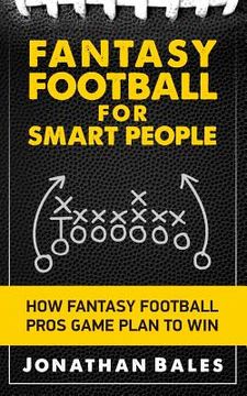portada Fantasy Football for Smart People: How Fantasy Football Pros Game Plan to Win (en Inglés)