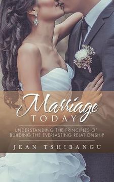 portada Marriage Today: Understanding the Principles of Building the Everlasting Relationship (en Inglés)