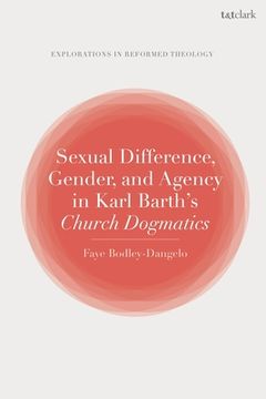 portada Sexual Difference, Gender, and Agency in Karl Barth'S Church Dogmatics (T&T Clark Explorations in Reformed Theology) 