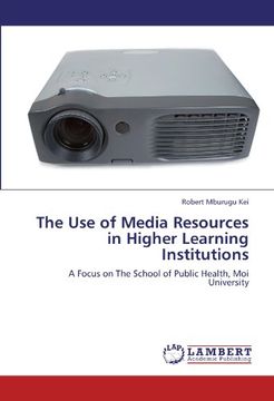 portada The Use of Media Resources in Higher Learning Institutions: A Focus on The School of Public Health, Moi University