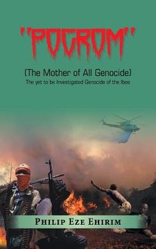 portada "Pogrom": (The Mother of All Genocide) the yet to Be Investigated Genocide of the Ibos (in English)