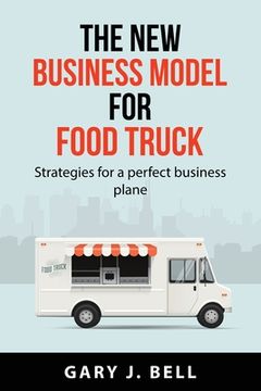 portada The new business model for Food Truck: Strategies for a perfect business plane (in English)