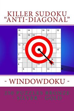 portada Killer Sudoku "Anti-Diagonal" - Windowdoku - 250 Puzzles Bronze - Silver - Gold: The Best Sudoku Three Levels for you (Pitstop Killer Sudoku) (Volume 10) 