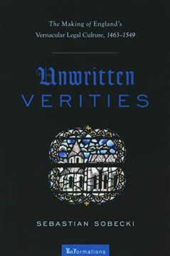 portada Unwritten Verities: The Making of England's Vernacular Legal Culture, 1463-1549 (Reformations: Medieval and Early Modern) 