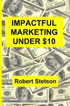 portada Impactful Marketing Under $10 (en Inglés)