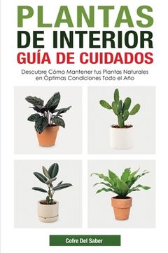portada Plantas de Interior - Guía de Cuidados: Descubre Cómo Mantener tus Plantas Naturales en Óptimas Condiciones Todo el año