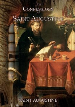 portada The Confessions of Saint Augustine: An autobiographical work of 13 books by Augustine of Hippo about his conversion to Christianity (en Inglés)