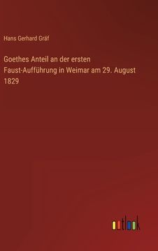 portada Goethes Anteil an der ersten Faust-Aufführung in Weimar am 29. August 1829 (en Alemán)