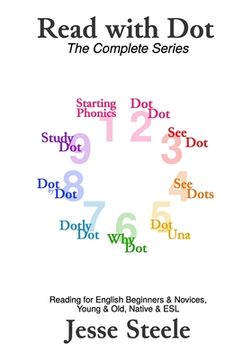 portada Read with Dot - The Complete Series 1-9: Reading for English Beginners & Novices, Young & Old, Native & ESL (from PinkWrite) (en Inglés)