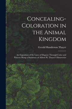 portada Concealing-Coloration in the Animal Kingdom: An Exposition of the Laws of Disguise Through Color and Pattern: Being a Summary of Abbott H. Thayer's Di
