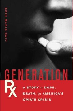 portada Generation rx: A Story of Dope, Death and America's Opiate Crisis (en Inglés)