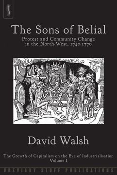 portada The Sons of Belial: Protest and Community Change in the North-West, 1740-1770 (Growth of Capitalism on the eve of Industriali) (en Inglés)
