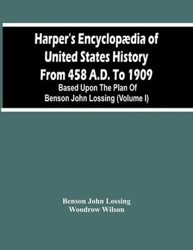 portada Harper'S Encyclopædia Of United States History From 458 A.D. To 1909: Based Upon The Plan Of Benson John Lossing (Volume I) (en Inglés)