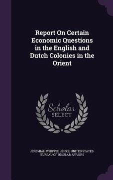 portada Report On Certain Economic Questions in the English and Dutch Colonies in the Orient (in English)